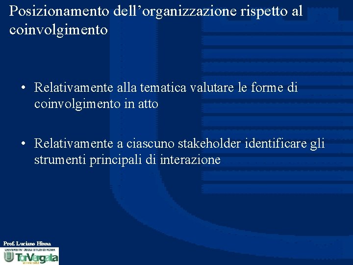 Posizionamento dell’organizzazione rispetto al coinvolgimento • Relativamente alla tematica valutare le forme di coinvolgimento