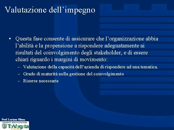 Valutazione dell’impegno • Questa fase consente di assicurare che l’organizzazione abbia l’abilità e la