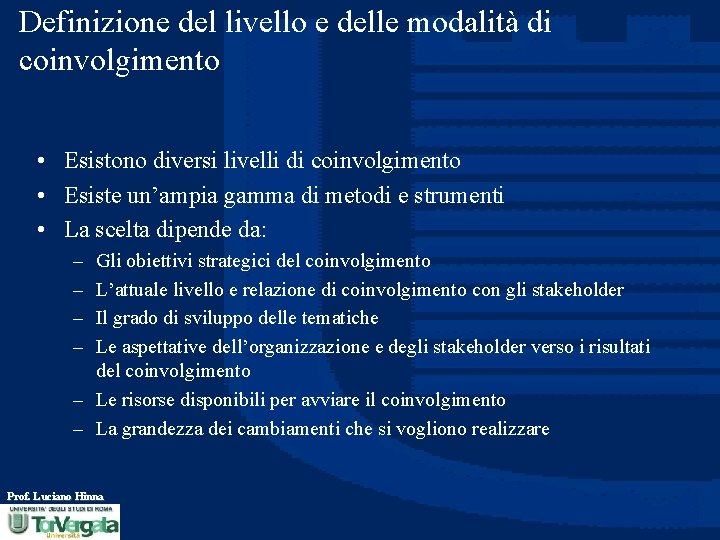 Definizione del livello e delle modalità di coinvolgimento • Esistono diversi livelli di coinvolgimento