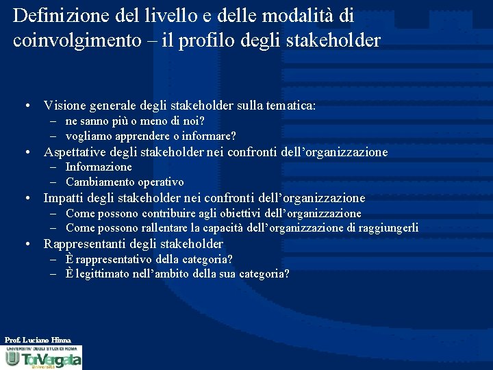 Definizione del livello e delle modalità di coinvolgimento – il profilo degli stakeholder •