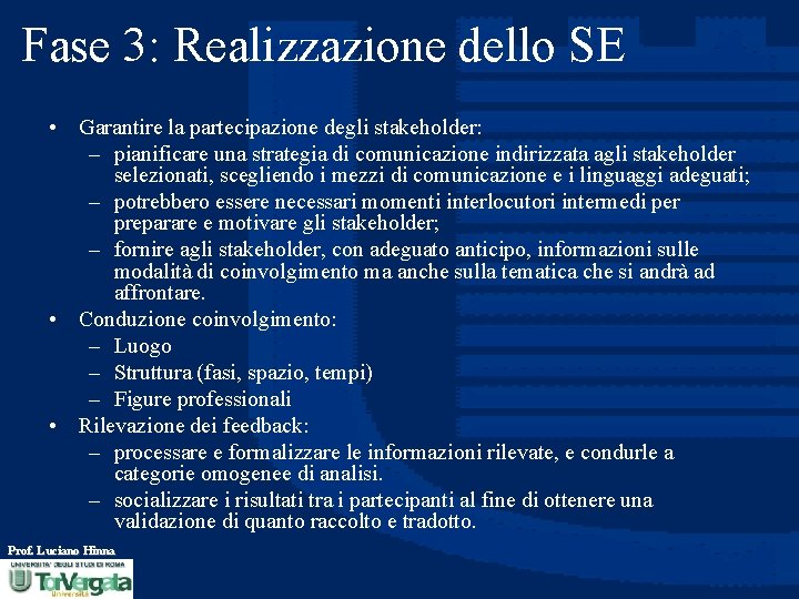 Fase 3: Realizzazione dello SE • Garantire la partecipazione degli stakeholder: – pianificare una