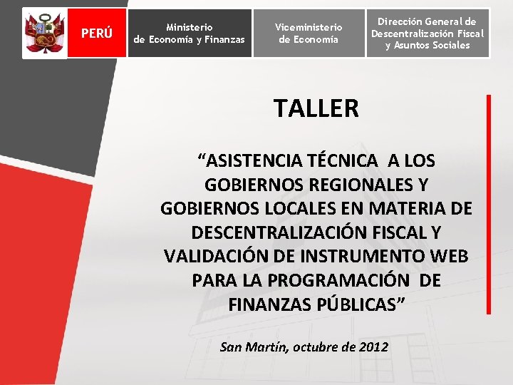 PERÚ Dirección General de Descentralización Ministerio Viceministerio Dirección Ministerio Viceministerio Fiscal de Economía y