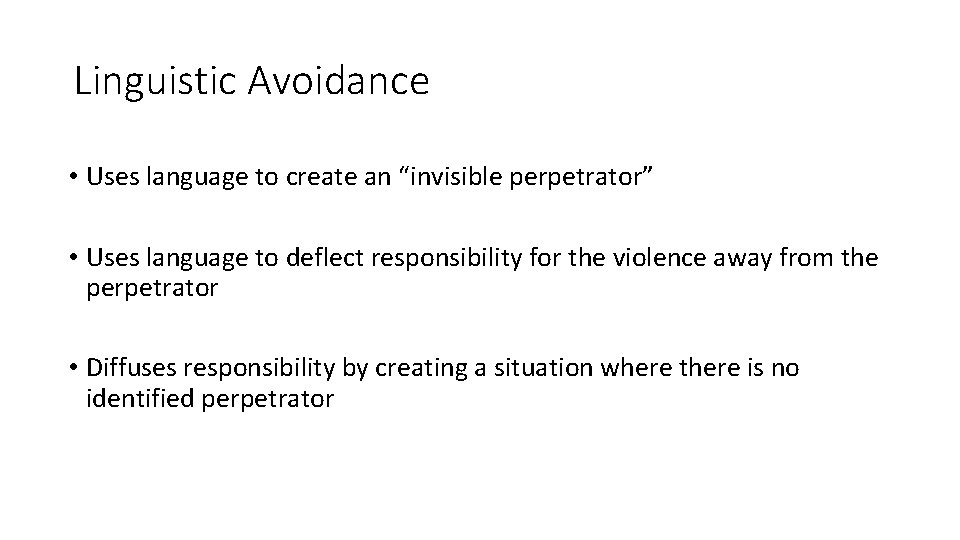 Linguistic Avoidance • Uses language to create an “invisible perpetrator” • Uses language to