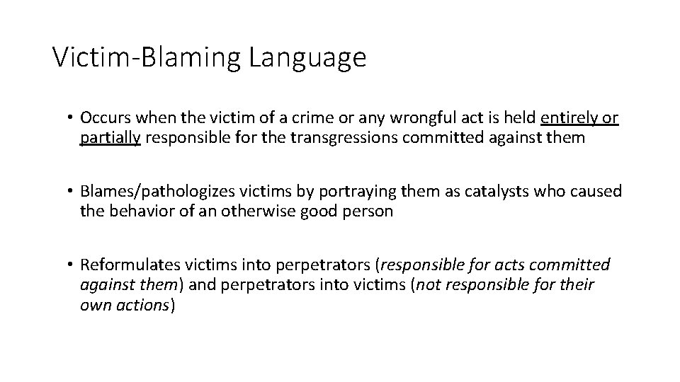 Victim-Blaming Language • Occurs when the victim of a crime or any wrongful act