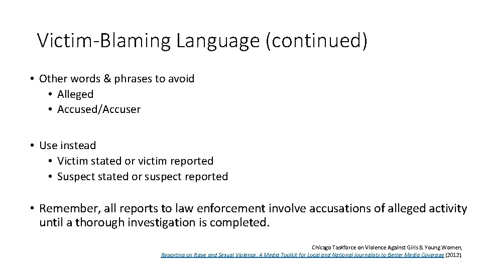 Victim-Blaming Language (continued) • Other words & phrases to avoid • Alleged • Accused/Accuser