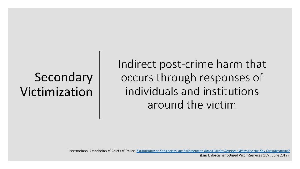 Secondary Victimization Indirect post-crime harm that occurs through responses of individuals and institutions around