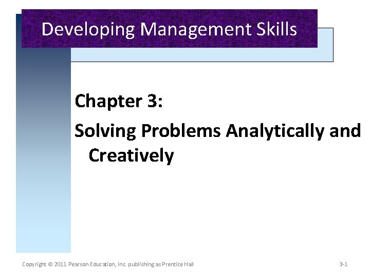 Developing Management Skills Chapter 3: Solving Problems Analytically and Creatively Copyright © 2011 Pearson