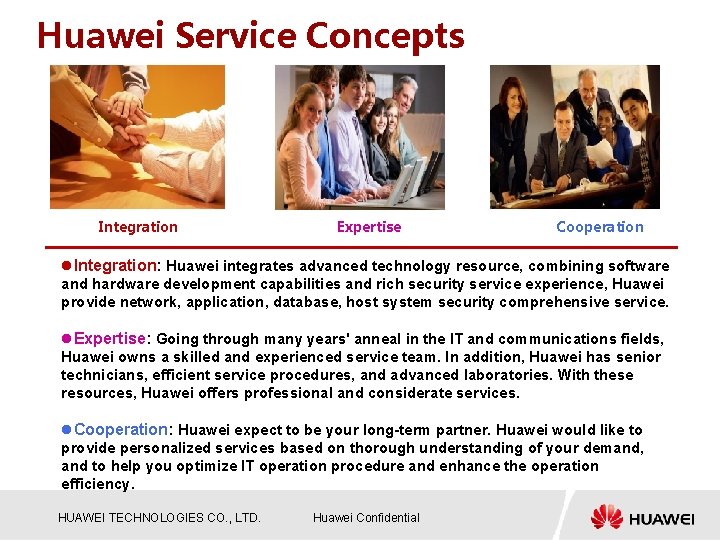 Huawei Service Concepts Integration Expertise Cooperation l. Integration: Huawei integrates advanced technology resource, combining