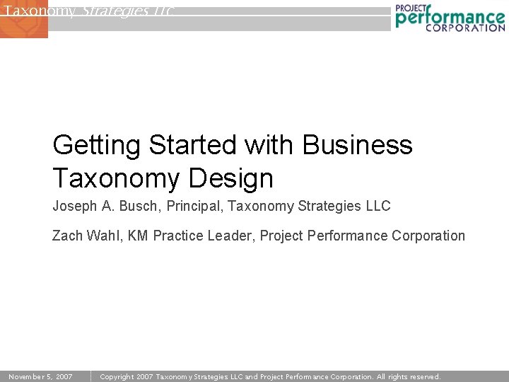 Taxonomy Strategies LLC Getting Started with Business Taxonomy Design Joseph A. Busch, Principal, Taxonomy