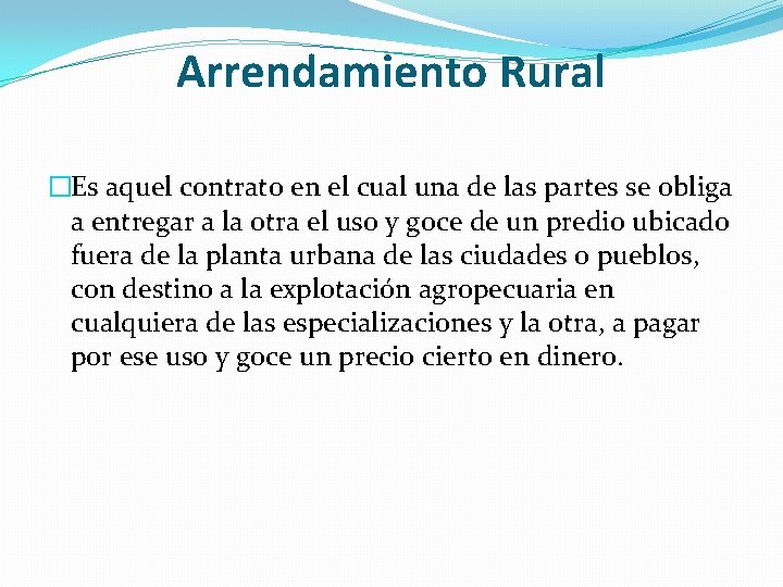 Arrendamiento Rural �Es aquel contrato en el cual una de las partes se obliga