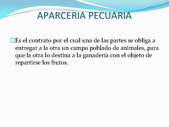 APARCERIA PECUARIA �Es el contrato por el cual una de las partes se obliga