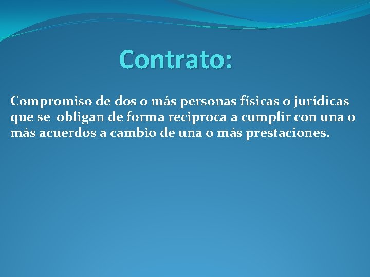 Contrato: Compromiso de dos o más personas físicas o jurídicas que se obligan de