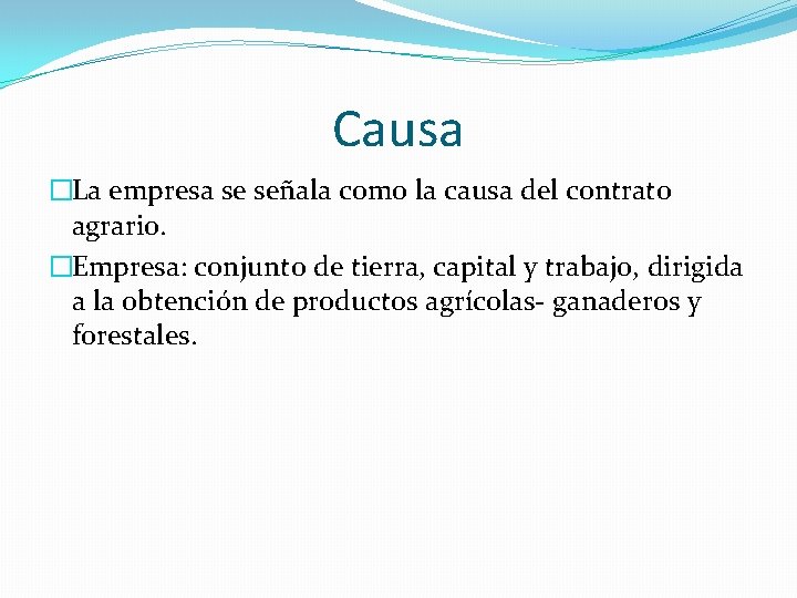 Causa �La empresa se señala como la causa del contrato agrario. �Empresa: conjunto de