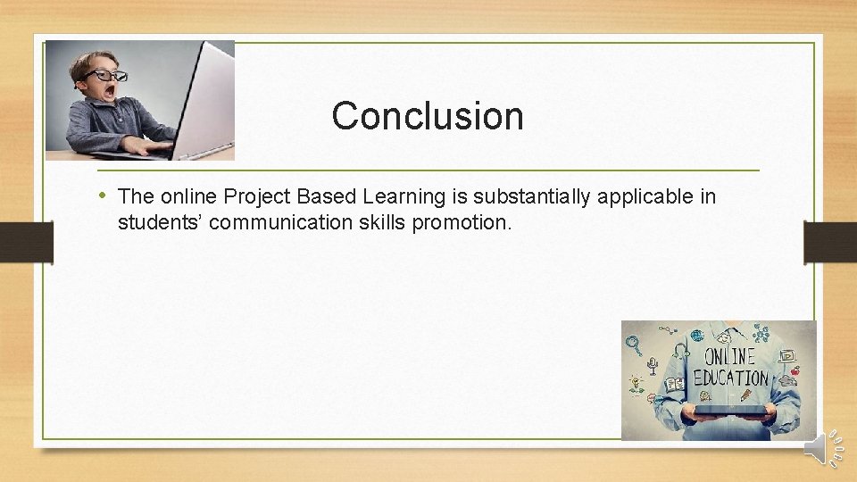Conclusion • The online Project Based Learning is substantially applicable in students’ communication skills