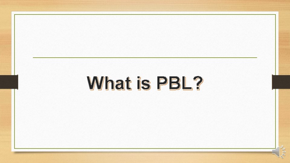 What is PBL? 