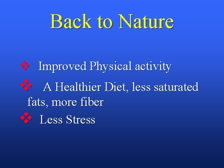 Back to Nature v Improved Physical activity v A Healthier Diet, less saturated fats,