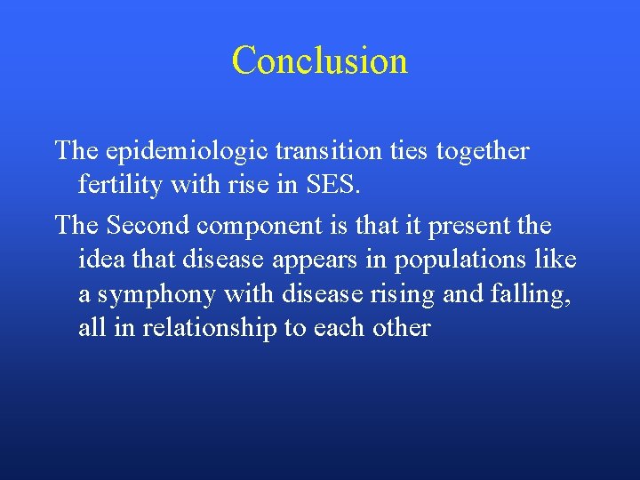 Conclusion The epidemiologic transition ties together fertility with rise in SES. The Second component