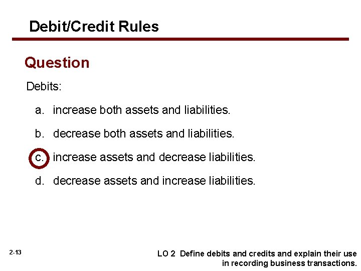 Debit/Credit Rules Question Debits: a. increase both assets and liabilities. b. decrease both assets