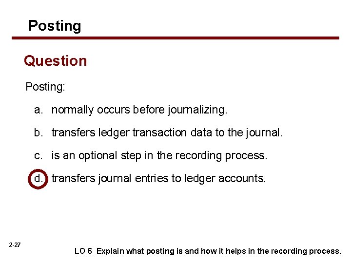 Posting Question Posting: a. normally occurs before journalizing. b. transfers ledger transaction data to