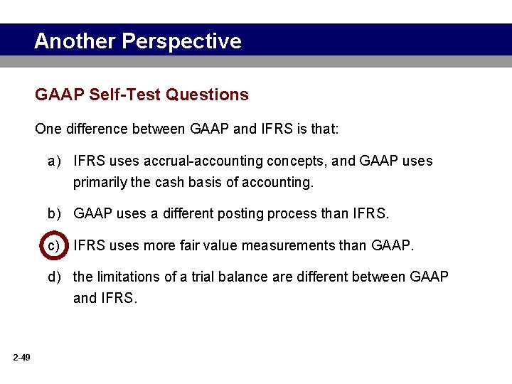 Another Perspective GAAP Self-Test Questions One difference between GAAP and IFRS is that: a)