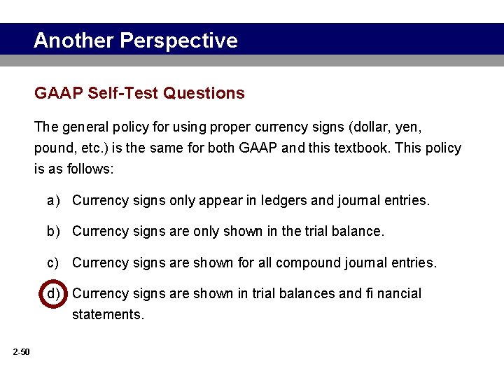 Another Perspective GAAP Self-Test Questions The general policy for using proper currency signs (dollar,