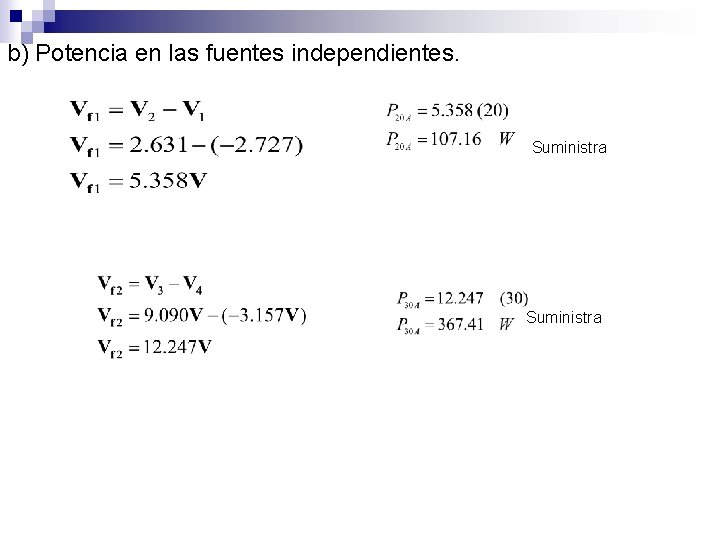 b) Potencia en las fuentes independientes. Suministra 