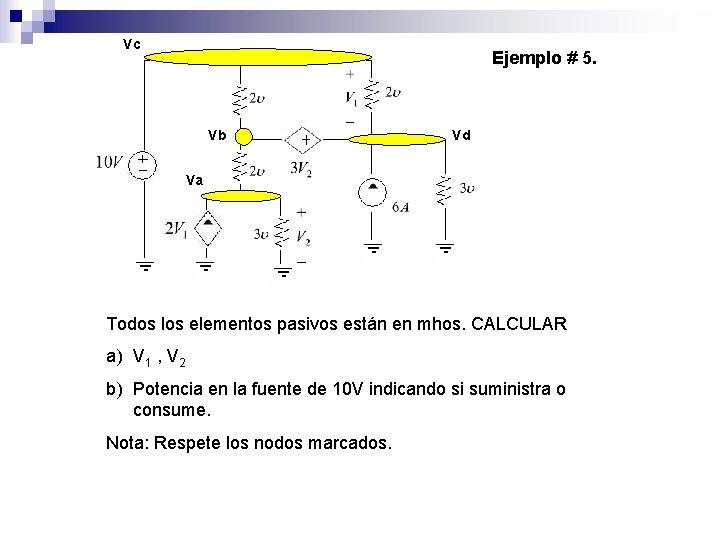 Vc Ejemplo # 5. Vb Vd Va Todos los elementos pasivos están en mhos. Vc Ejemplo # 5. Vb Vd Va Todos los elementos pasivos están en mhos.