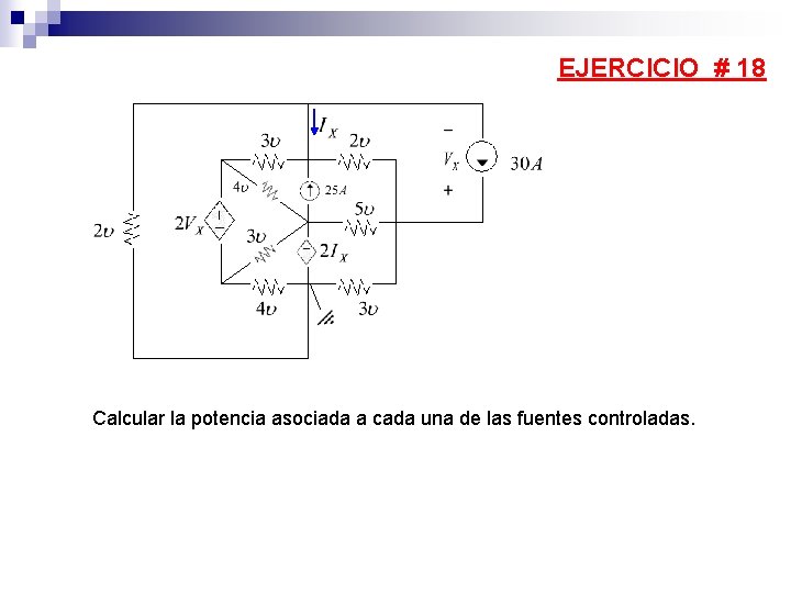 EJERCICIO # 18 Calcular la potencia asociada a cada una de las fuentes controladas.