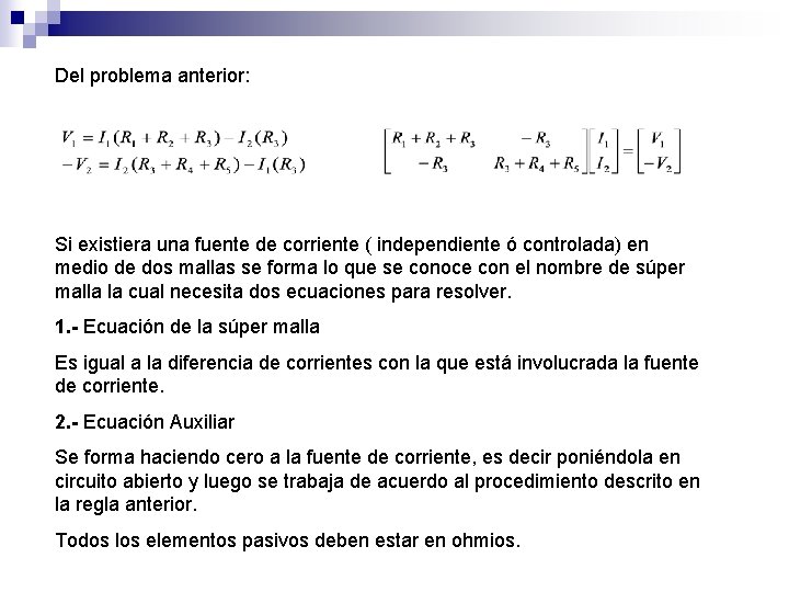 Del problema anterior: Si existiera una fuente de corriente ( independiente ó controlada) en