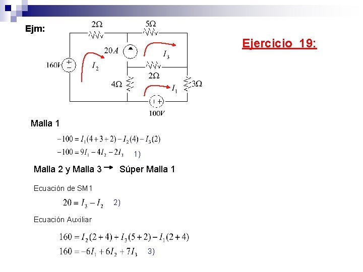 Ejm: Ejercicio 19: Malla 1 1) Malla 2 y Malla 3 Súper Malla 1 Ejm: Ejercicio 19: Malla 1 1) Malla 2 y Malla 3 Súper Malla 1
