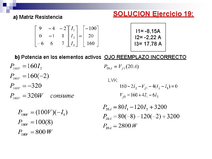 a) Matriz Resistencia SOLUCION Ejercicio 19: I 1= -8, 15 A I 2= -2,