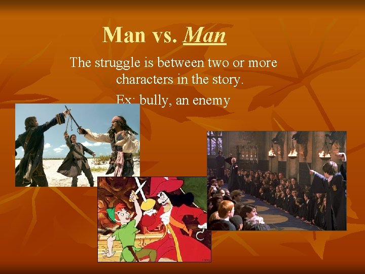 Man vs. Man The struggle is between two or more characters in the story.