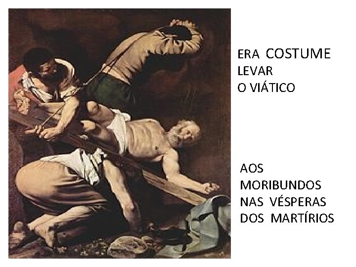 ERA COSTUME LEVAR O VIÁTICO AOS MORIBUNDOS NAS VÉSPERAS DOS MARTÍRIOS 