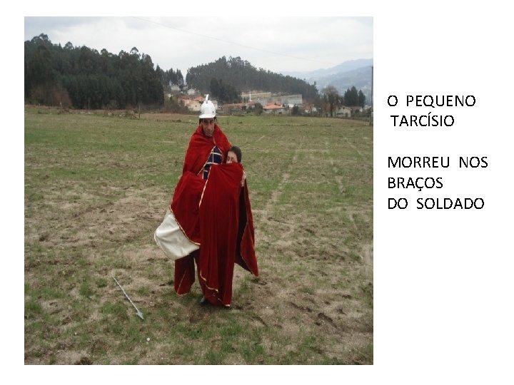 O PEQUENO TARCÍSIO MORREU NOS BRAÇOS DO SOLDADO 