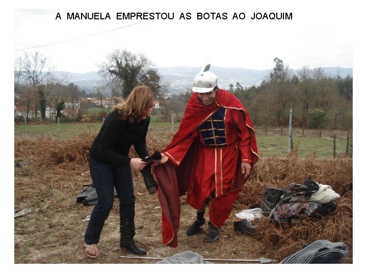 A MANUELA EMPRESTOU AS BOTAS AO JOAQUIM 