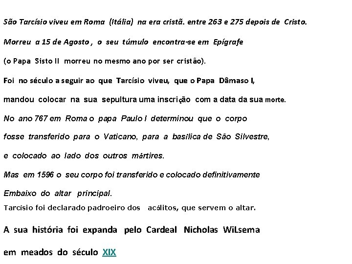 São Tarcísio viveu em Roma (Itália) na era cristã. entre 263 e 275 depois