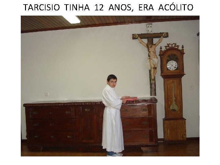 TARCISIO TINHA 12 ANOS, ERA ACÓLITO 