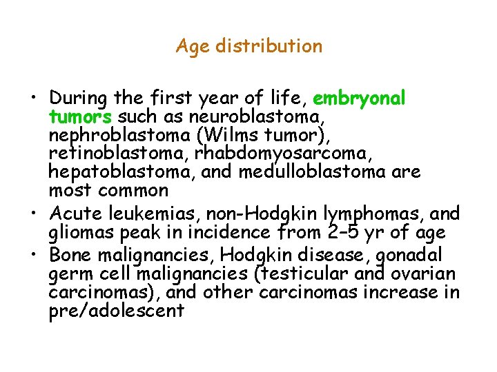 Age distribution • During the first year of life, embryonal tumors such as neuroblastoma,