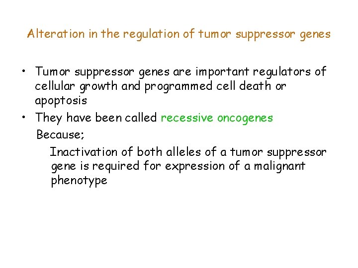 Alteration in the regulation of tumor suppressor genes • Tumor suppressor genes are important