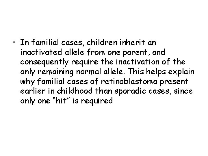  • In familial cases, children inherit an inactivated allele from one parent, and