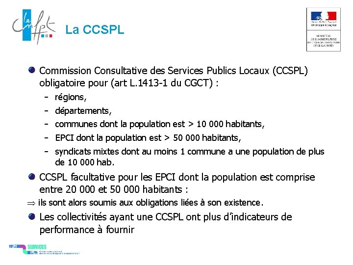 La CCSPL Commission Consultative des Services Publics Locaux (CCSPL) obligatoire pour (art L. 1413