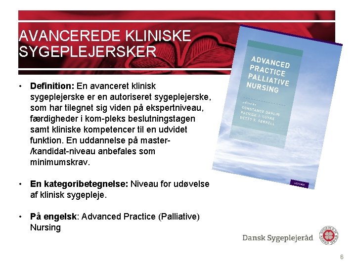 AVANCEREDE KLINISKE SYGEPLEJERSKER • Definition: En avanceret klinisk sygeplejerske er en autoriseret sygeplejerske, som