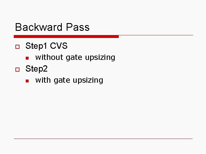 Backward Pass o Step 1 CVS n o without gate upsizing Step 2 n