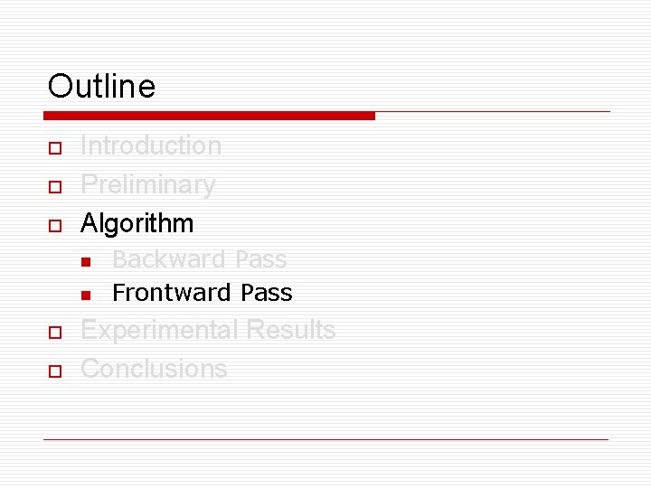 Outline o o o Introduction Preliminary Algorithm n n o o Backward Pass Frontward