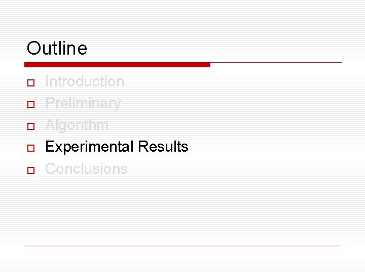 Outline o o o Introduction Preliminary Algorithm Experimental Results Conclusions 