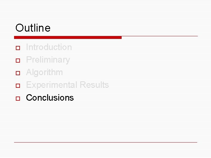 Outline o o o Introduction Preliminary Algorithm Experimental Results Conclusions 