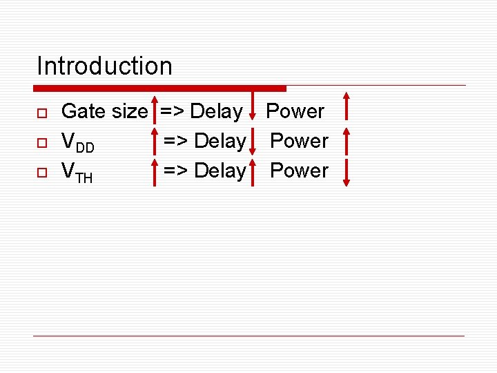 Introduction o o o Gate size => Delay Power VDD => Delay Power VTH