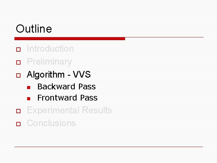 Outline o o o Introduction Preliminary Algorithm - VVS n n o o Backward