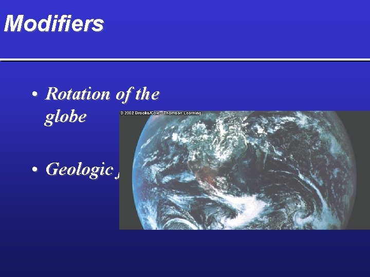 Modifiers • Rotation of the globe • Geologic features 