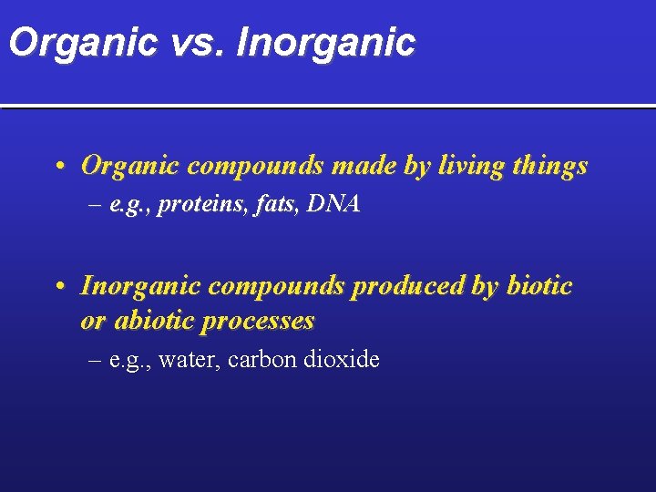 Organic vs. Inorganic • Organic compounds made by living things – e. g. ,